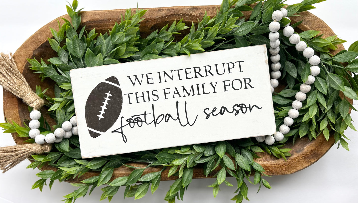 We Interrupt This Family For Football Season Wood Sign