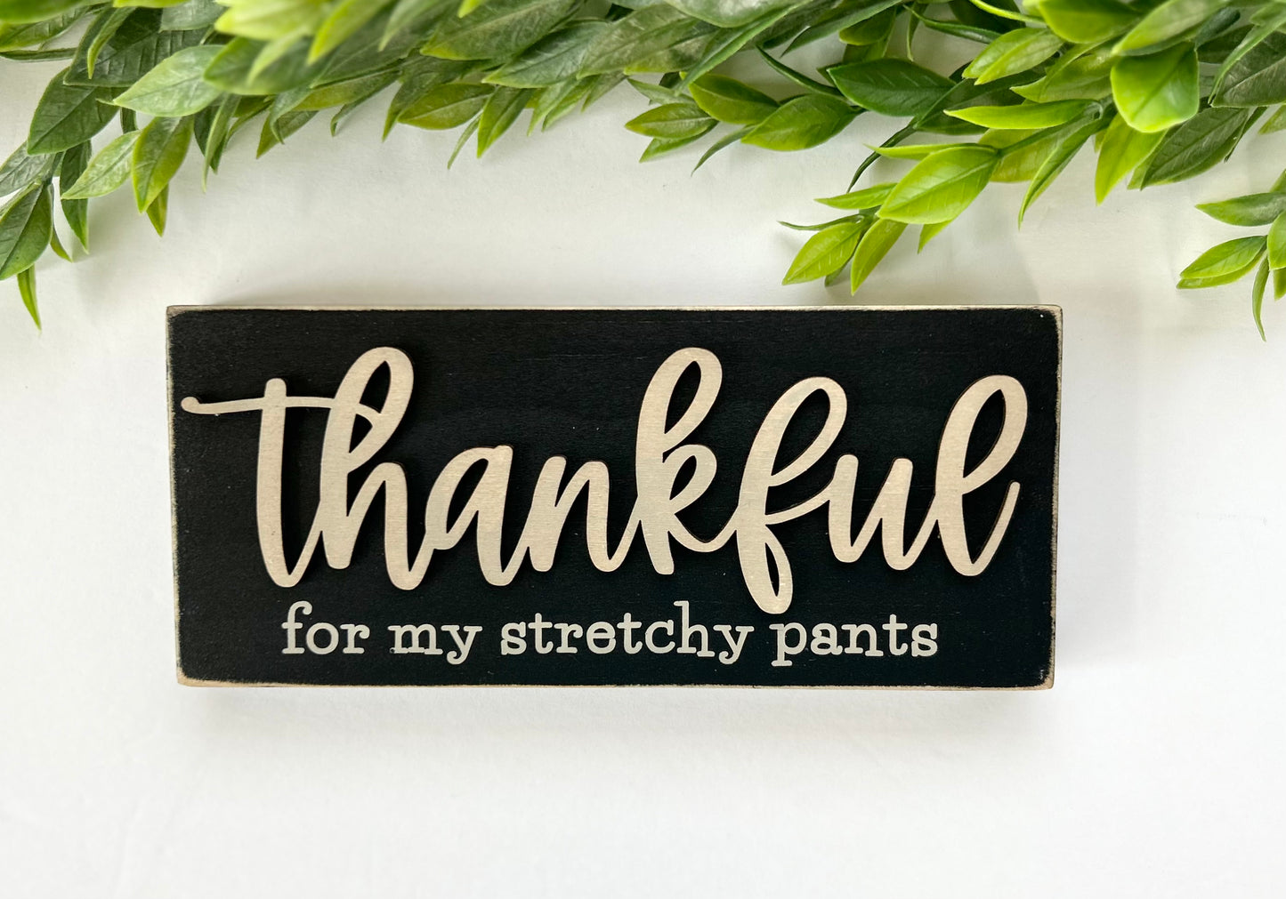 Thankful - For My Stretchy Pants Wood Sign, Shelf Decor