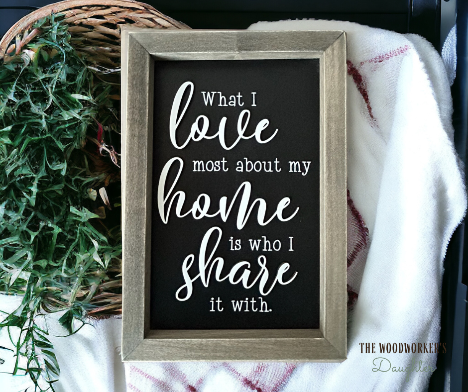 What I Love Most Framed Wood Sign