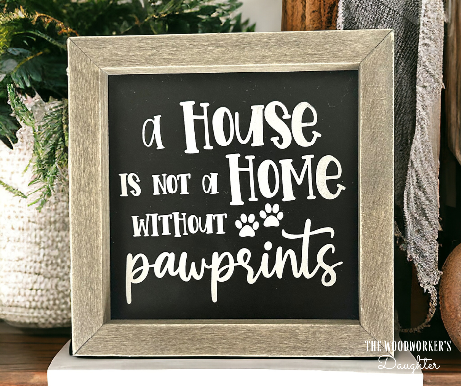 A House Is Not A Home Without Paw Prints Framed Wood Sign