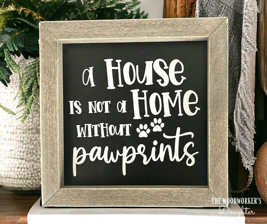 A House Is Not A Home Without Paw Prints Framed Wood Sign