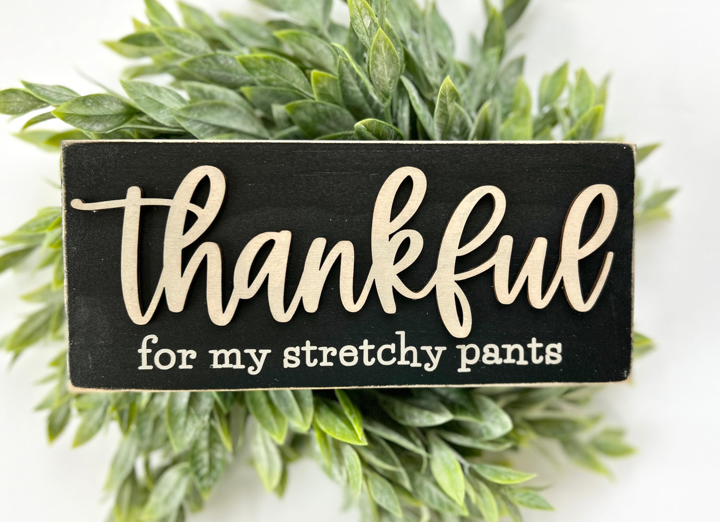 Thankful - For My Stretchy Pants Wood Sign, Shelf Decor