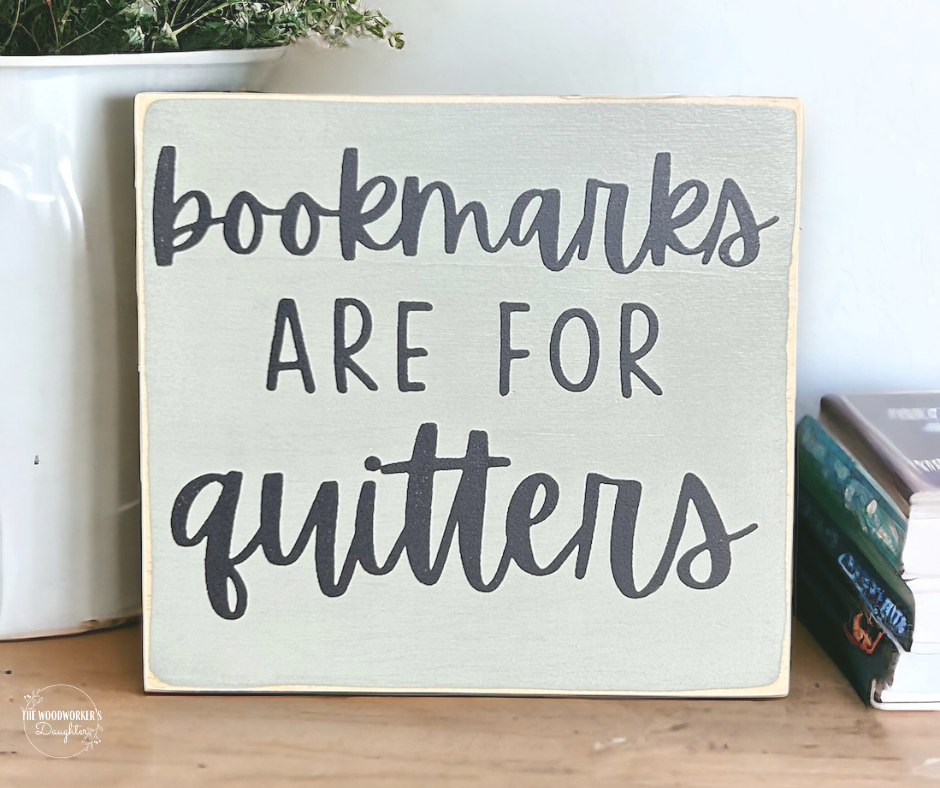 Bookmarks Are For Quitters Wood Sign