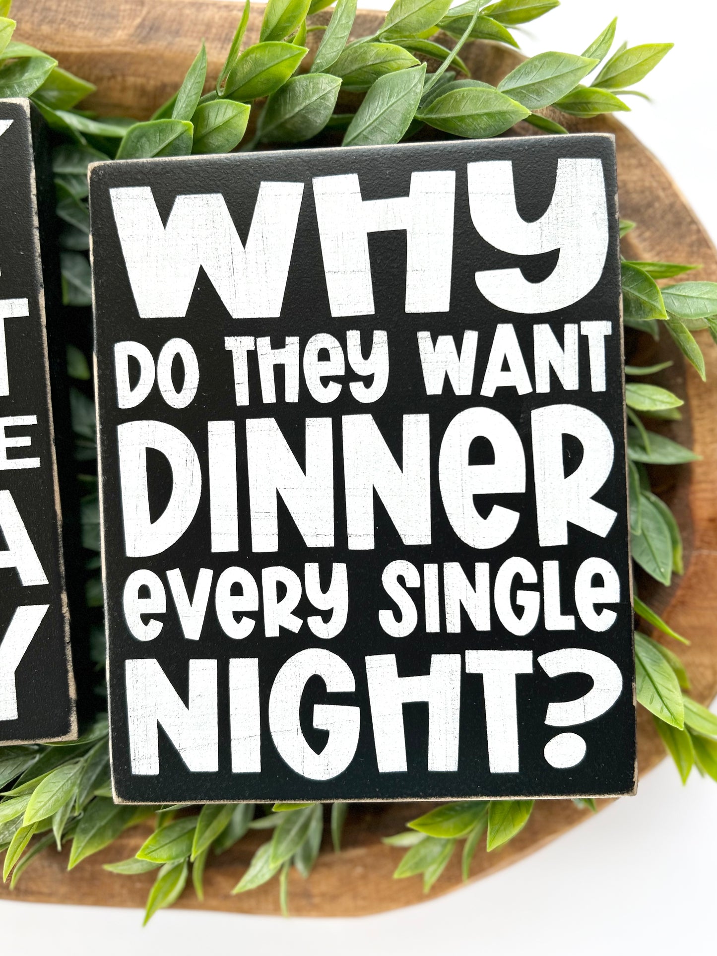 Why Do They Want Dinner Every Single Night - Funny Mom Sign