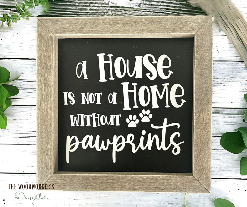 A House Is Not A Home Without Paw Prints Framed Wood Sign