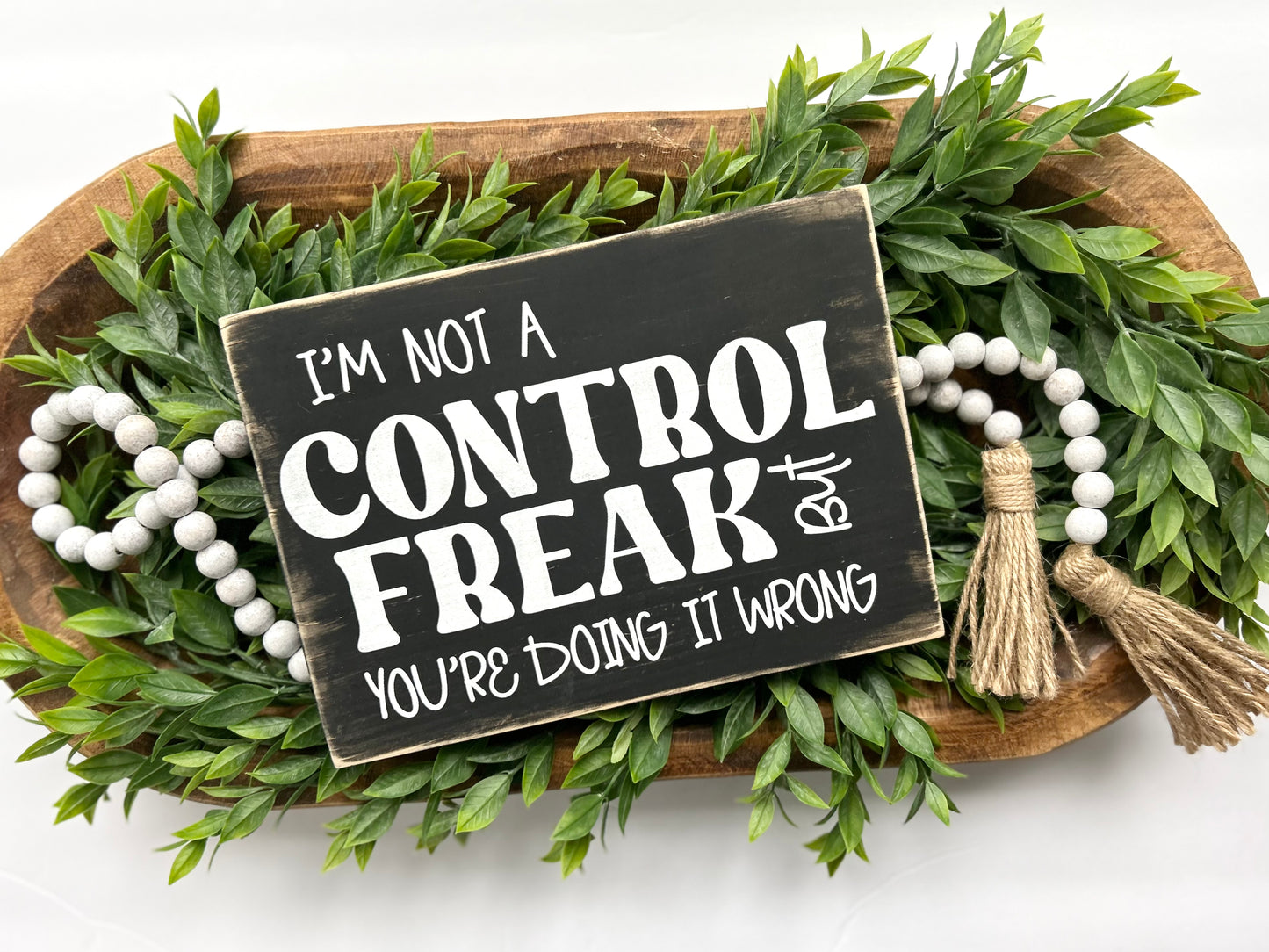 I'm Not A Control Freak But You're Doing It Wrong Wood Sign