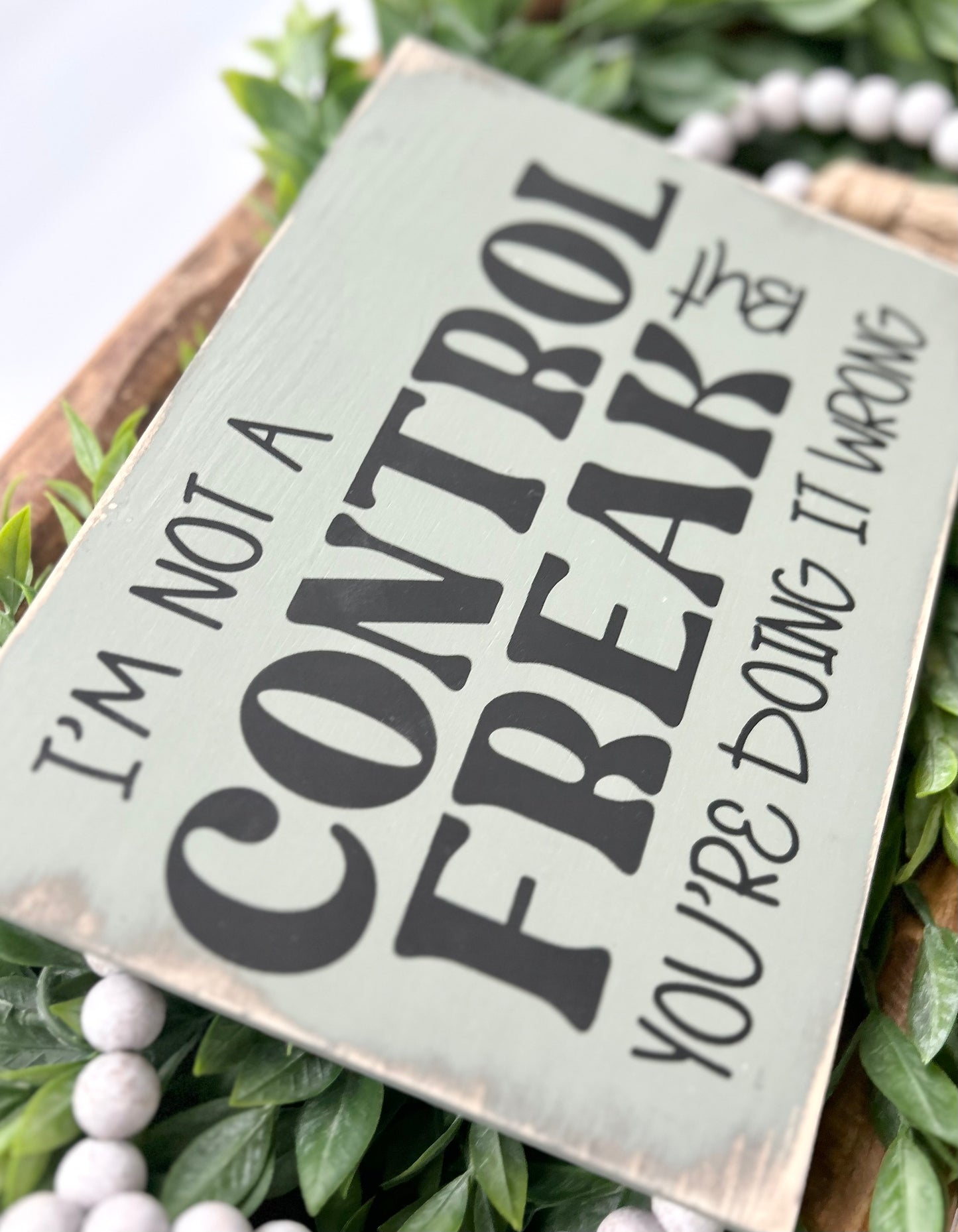 I'm Not A Control Freak But You're Doing It Wrong Wood Sign