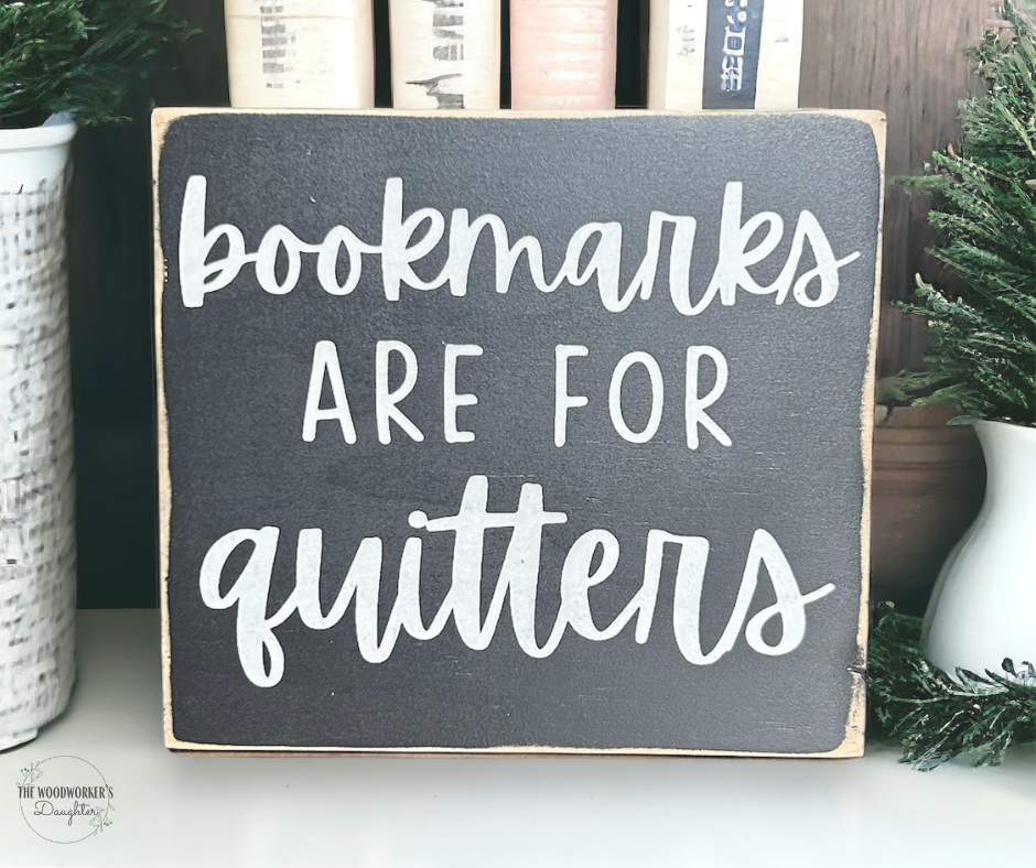 Bookmarks Are For Quitters Wood Sign