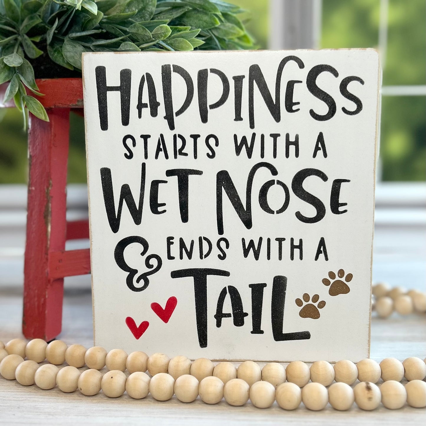 Happiness Starts with a Wet Nose and Ends with a Tail Wood Sign