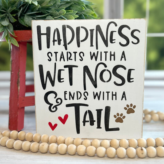 Happiness Starts with a Wet Nose and Ends with a Tail Wood Sign