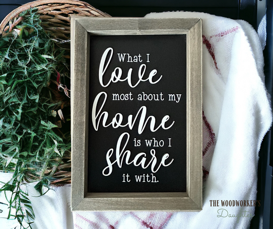 What I Love Most Framed Wood Sign