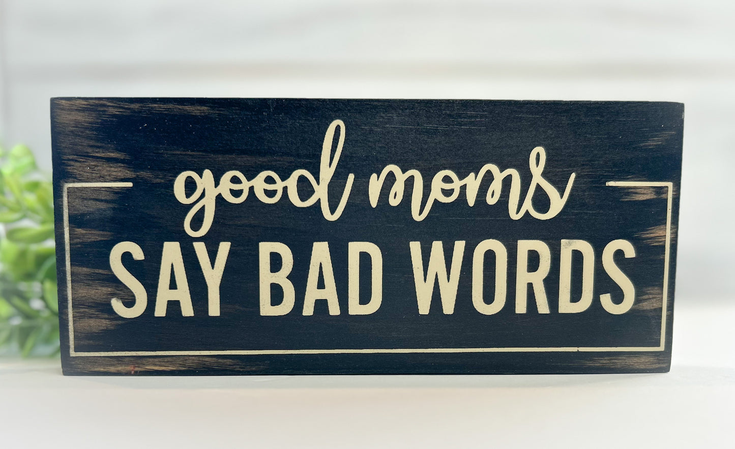 Good Moms Say Bad Words Wood Sign