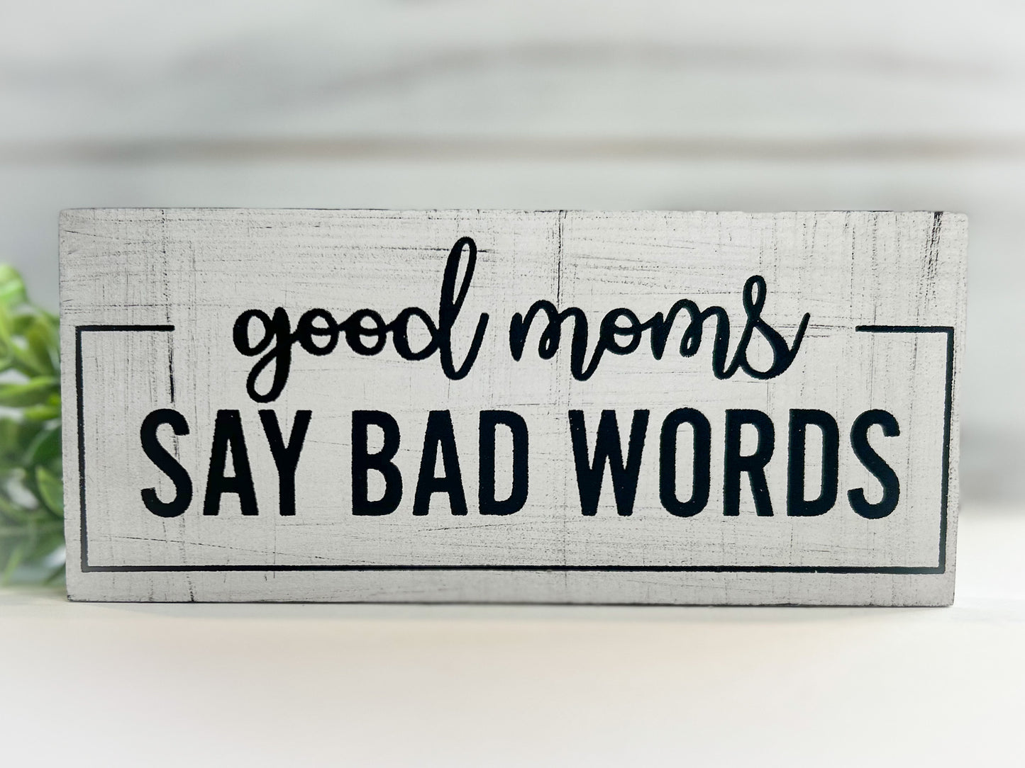 Good Moms Say Bad Words Wood Sign